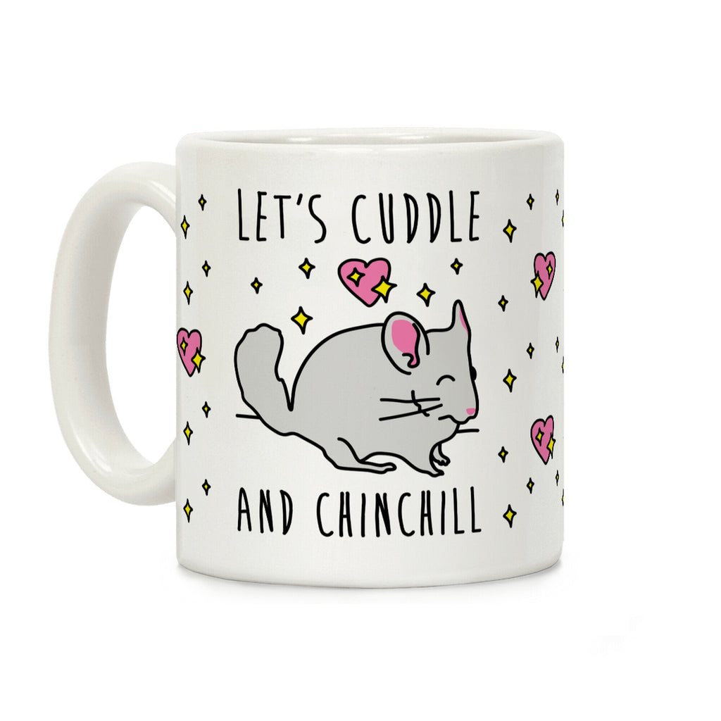 Let's Cuddle And Chinchill Coffee Mug