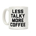 Less Talky More Coffee Coffee Mug