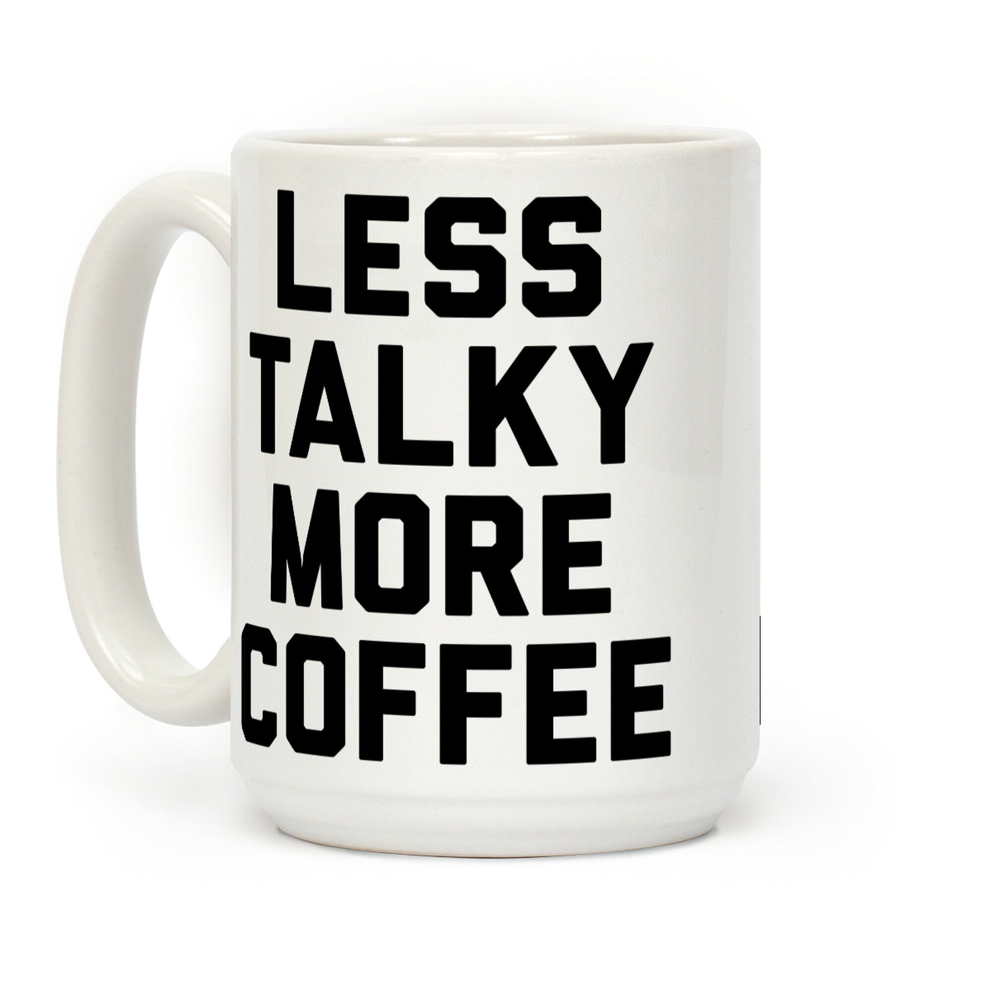 Less Talky More Coffee Coffee Mug