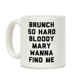 Brunch So Hard Bloody Mary Wanna Find Me Coffee Mug