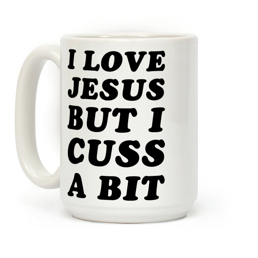 I Love Jesus But I Cuss A Bit Coffee Mug