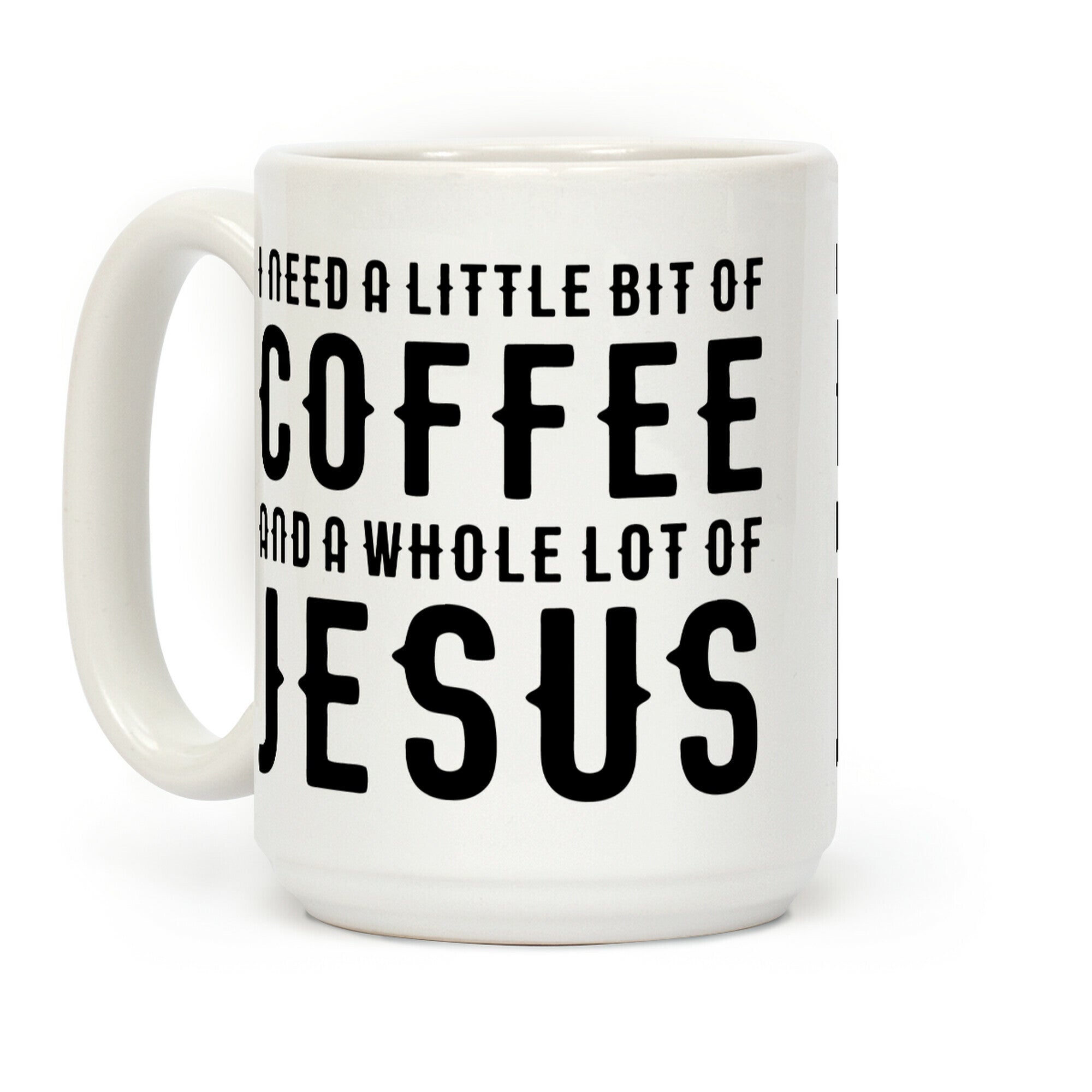 I Need A Little Bit Of Coffee And A Whole Lot Of Jesus Coffee Mug