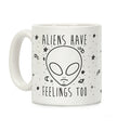 Aliens Have Feelings Too Coffee Mug