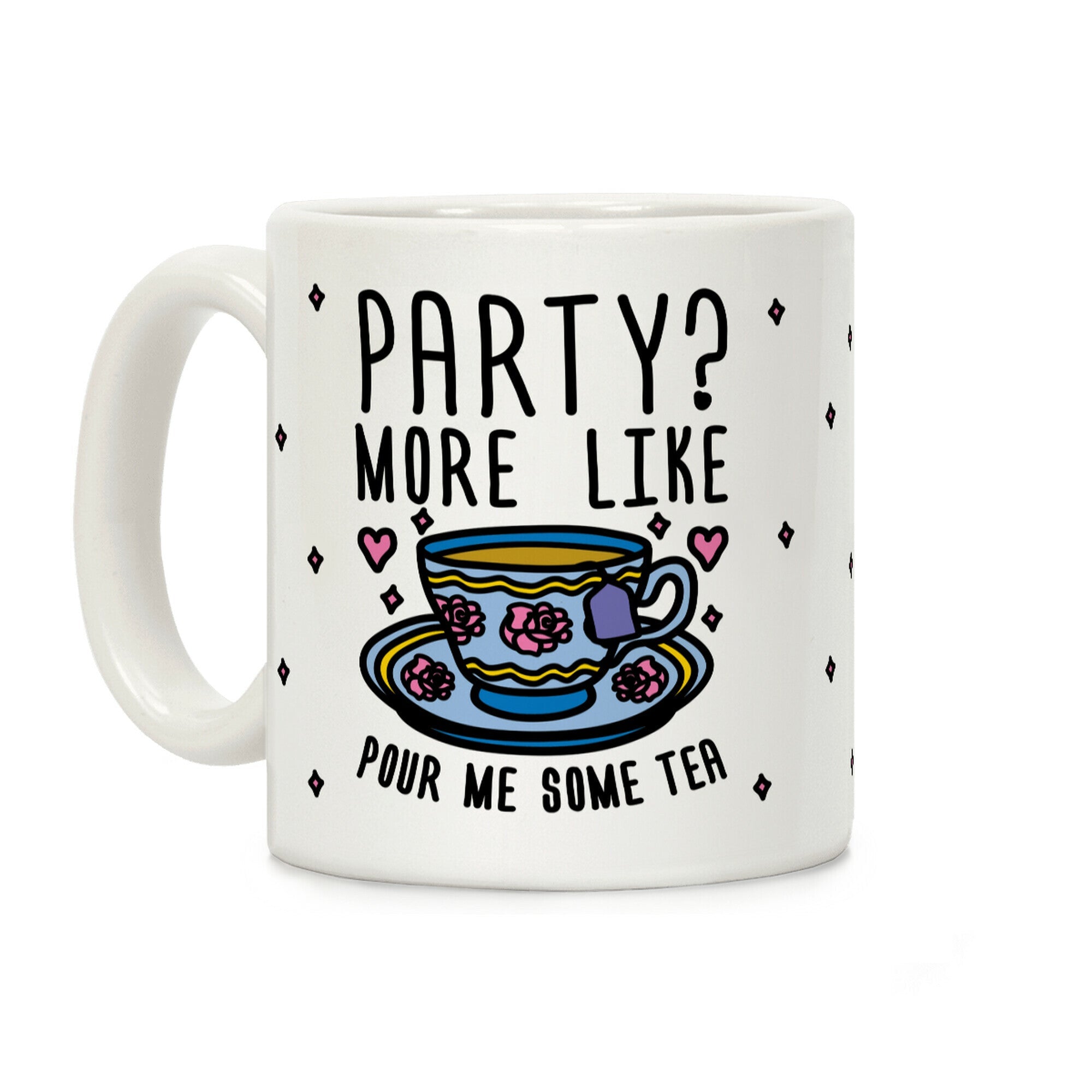 Party? More Like Pour Me Some Tea Coffee Mug