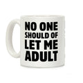 No One Should Let Me Adult Coffee Mug