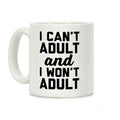 I Can't Adult And I Won't Adult Coffee Mug