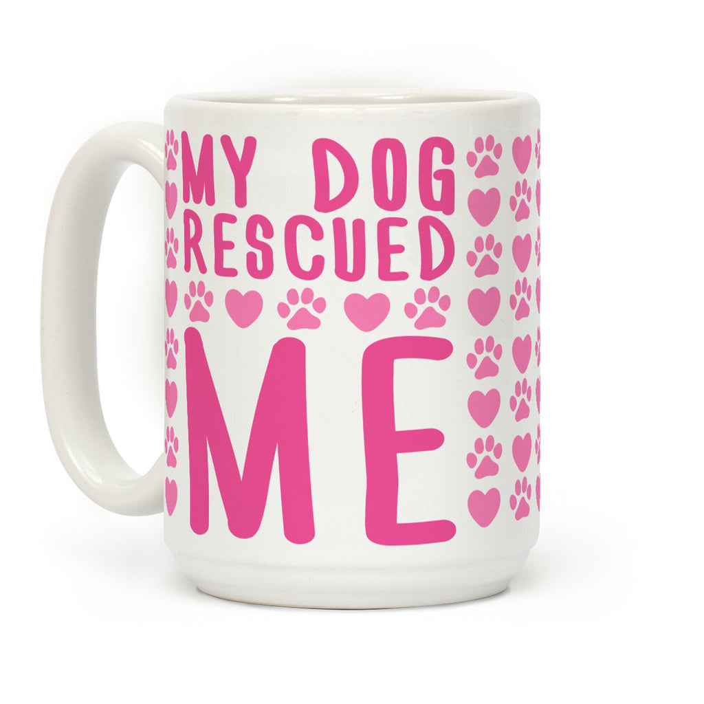 My Dog Rescued Me Coffee Mug