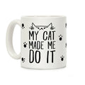 My Cat Made Me Do It Coffee Mug