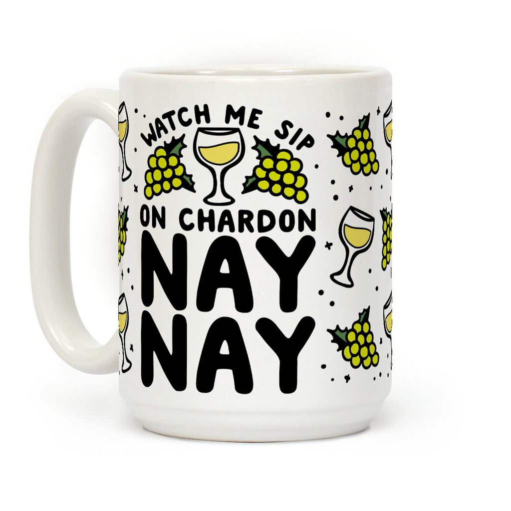 Watch Me Sip On Chardonnay Nay Coffee Mug