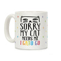 Sorry My Cat Needs Me I Gato Go Coffee Mug