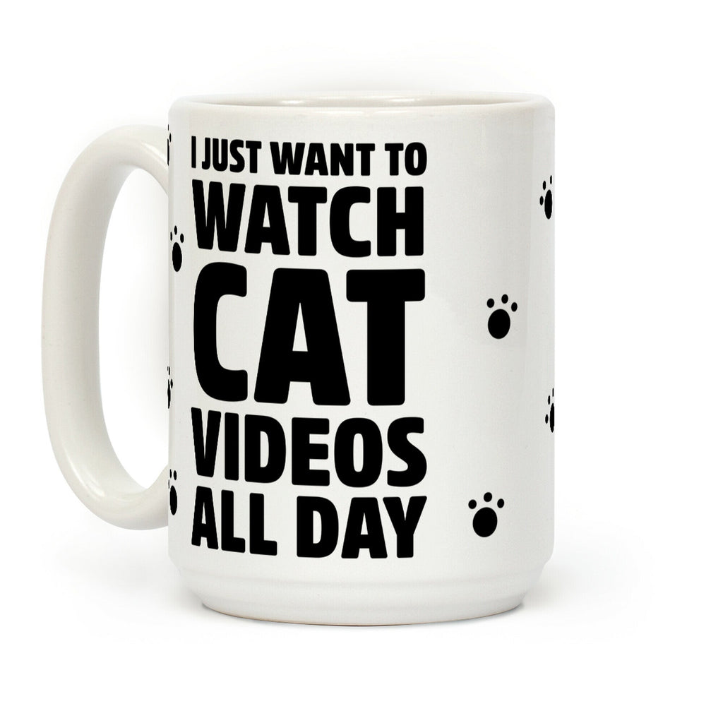 I Just Want To Watch Cat Videos All Day Coffee Mug