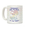 Mermaids Are As Real As The Thirst Coffee Mug