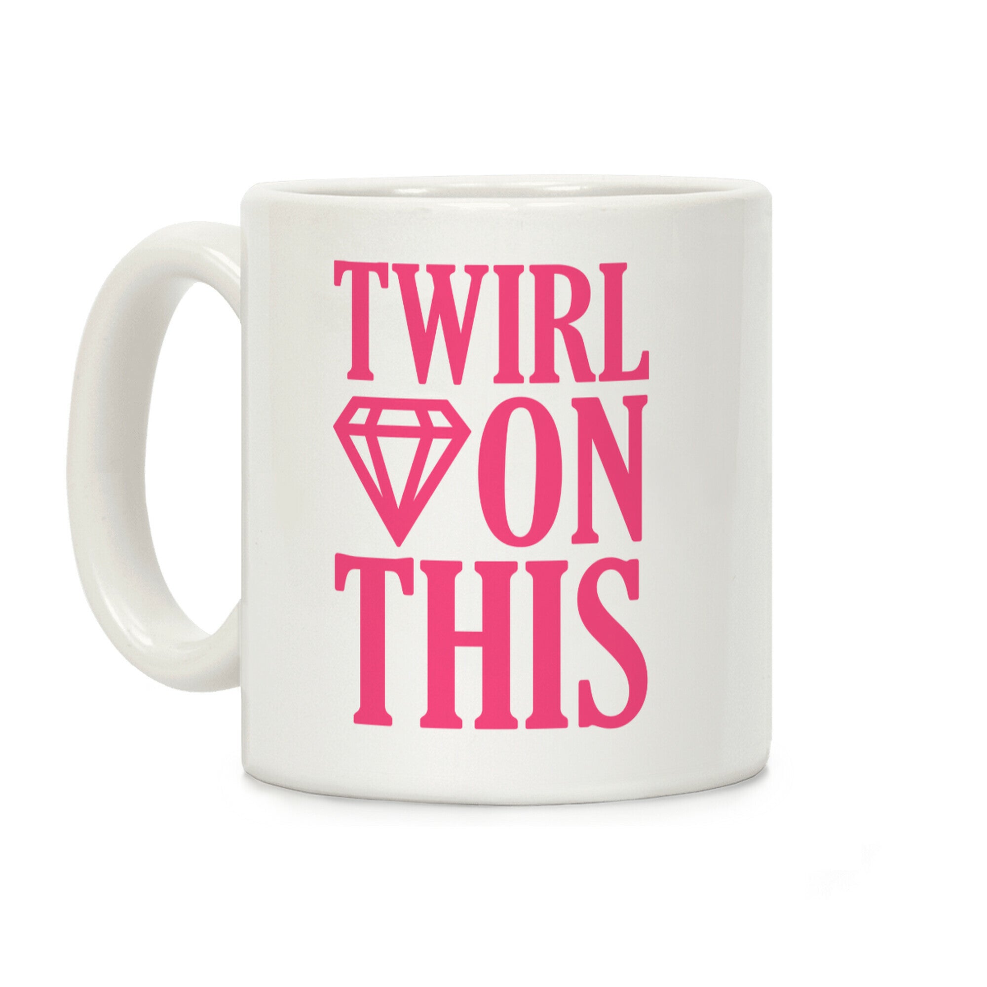 Twirl On This Coffee Mug