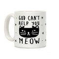 God Can't Help You Meow Coffee Mug
