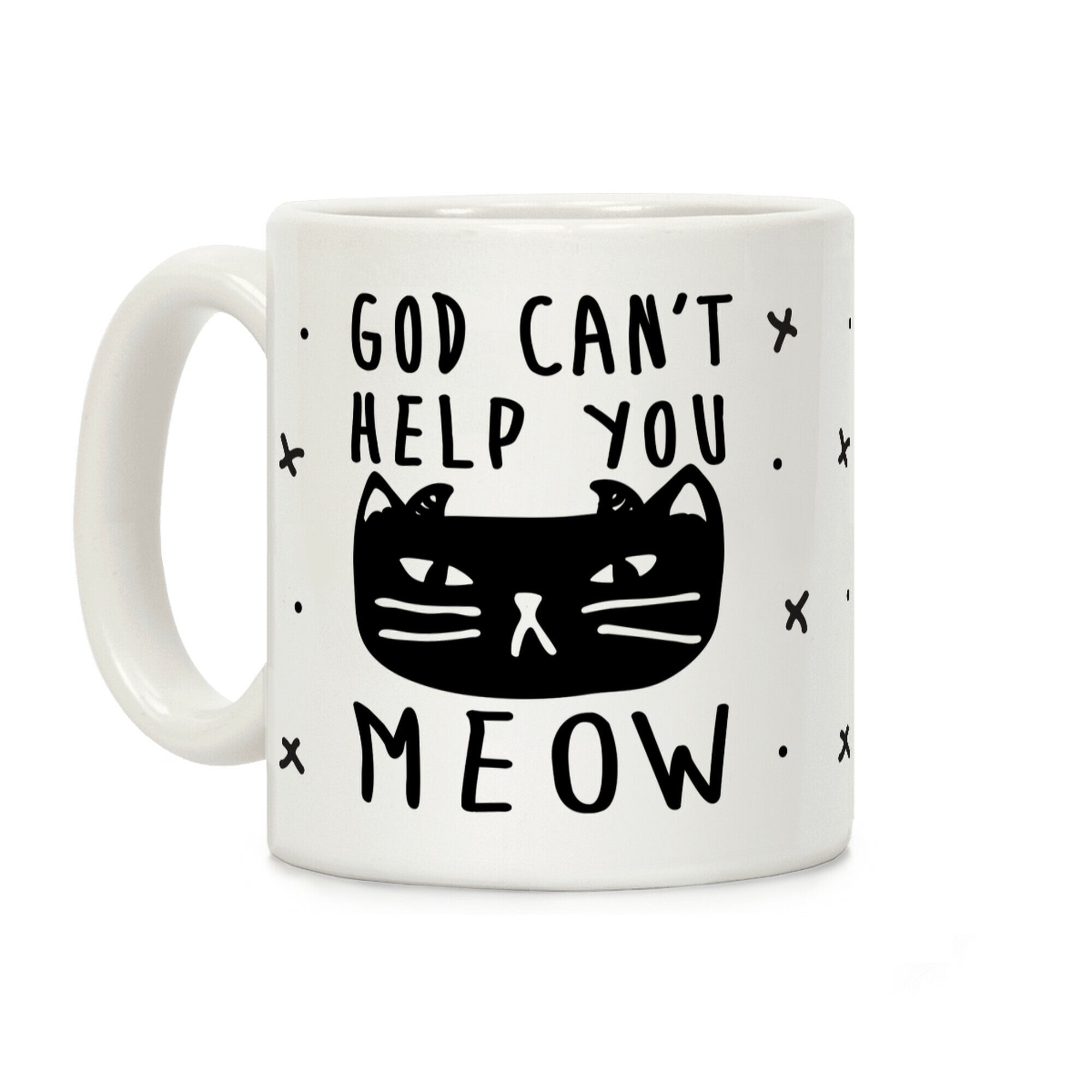God Can't Help You Meow Coffee Mug