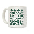 You Don't Like The Outdoors? Un-be-leaf-able Coffee Mug