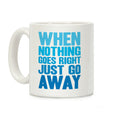 When Nothing Goes Right Just Go Away Coffee Mug