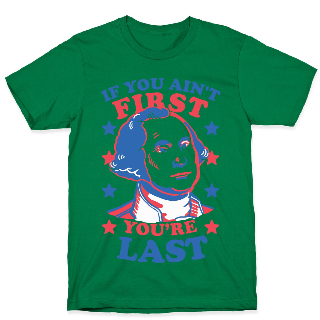 If You Ain't First You're Last T-Shirt