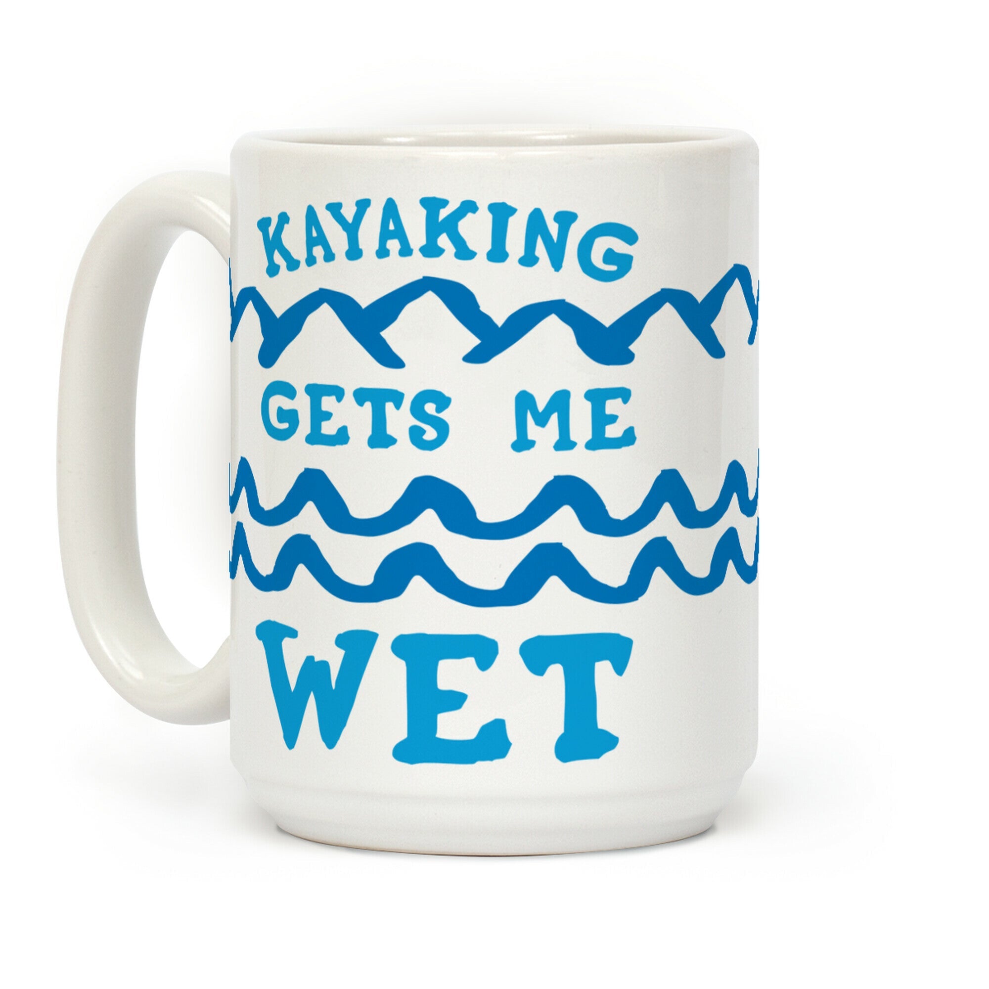 Kayaking Gets Me Wet Coffee Mug