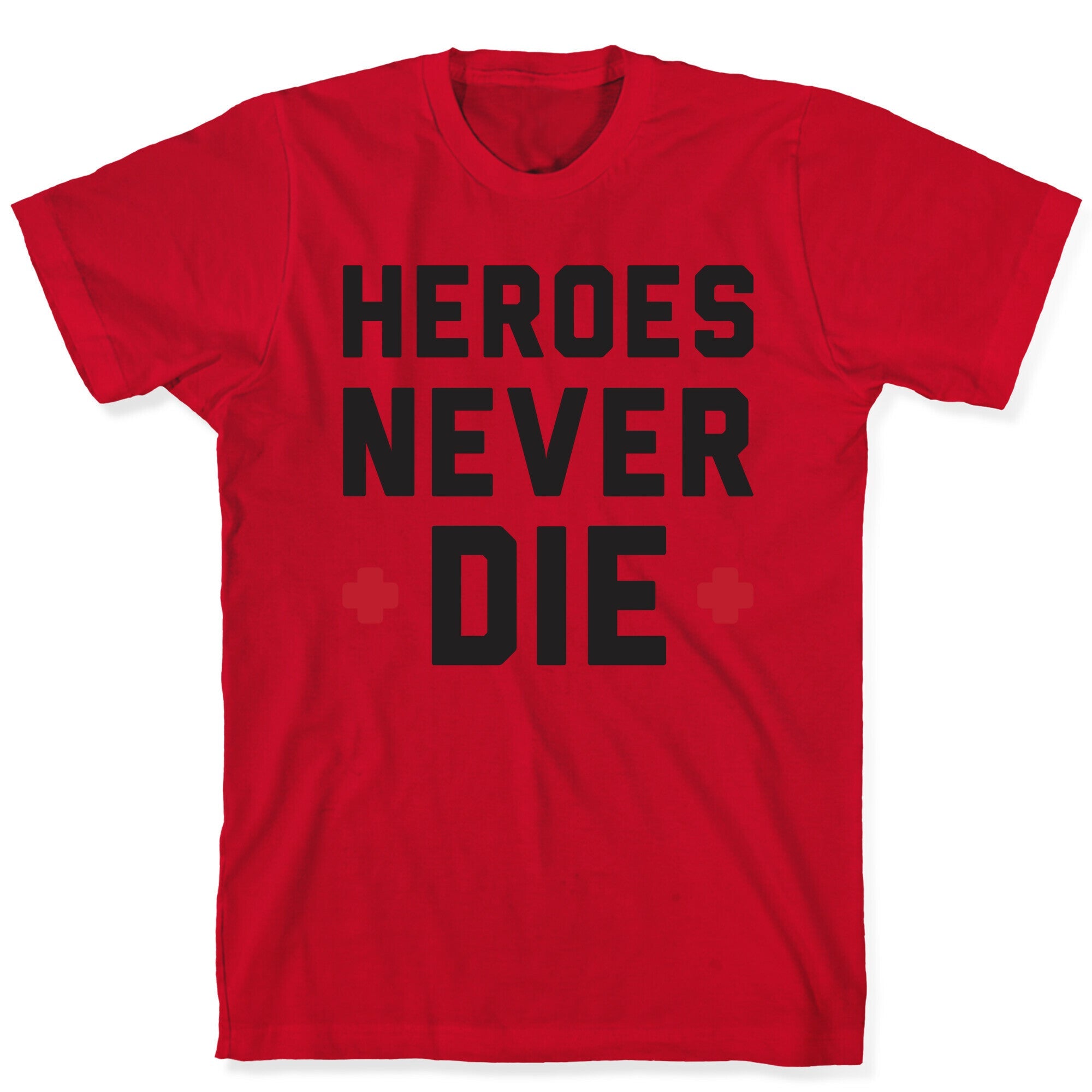 Heroes Never Die T-Shirt