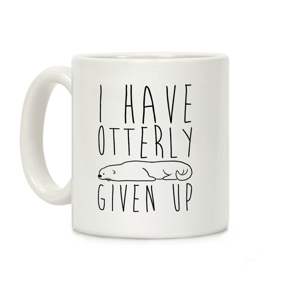 I Have Otterly Given Up Coffee Mug