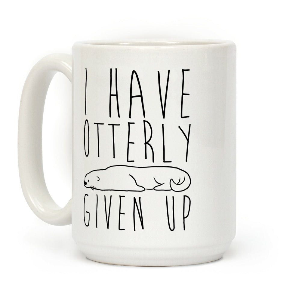 I Have Otterly Given Up Coffee Mug