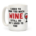 I Used To Drink Too Much Wine Coffee Mug