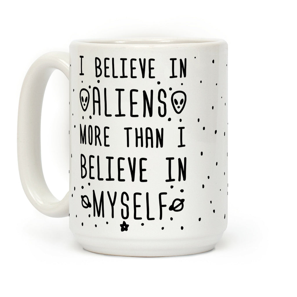 I Believe In Aliens More Than I Believe In Myself Coffee Mug
