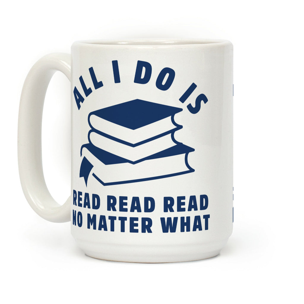 All I Do Is Read Coffee Mug