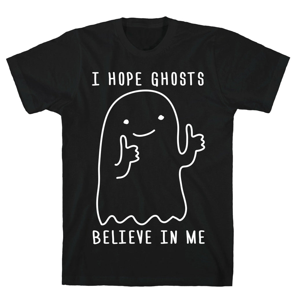 I Hope Ghosts Believe In Me T-Shirt