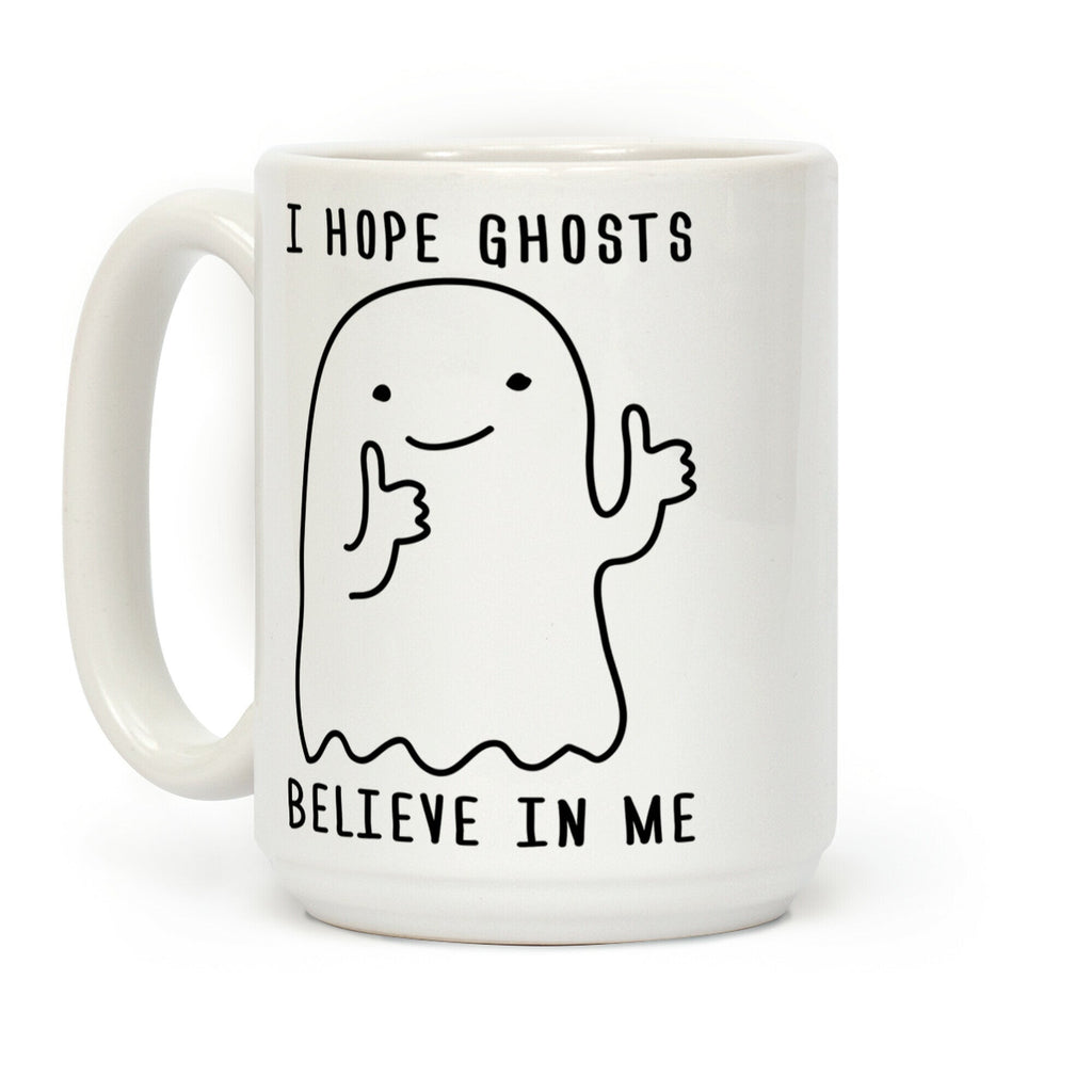 I Hope Ghosts Believe In Me Coffee Mug