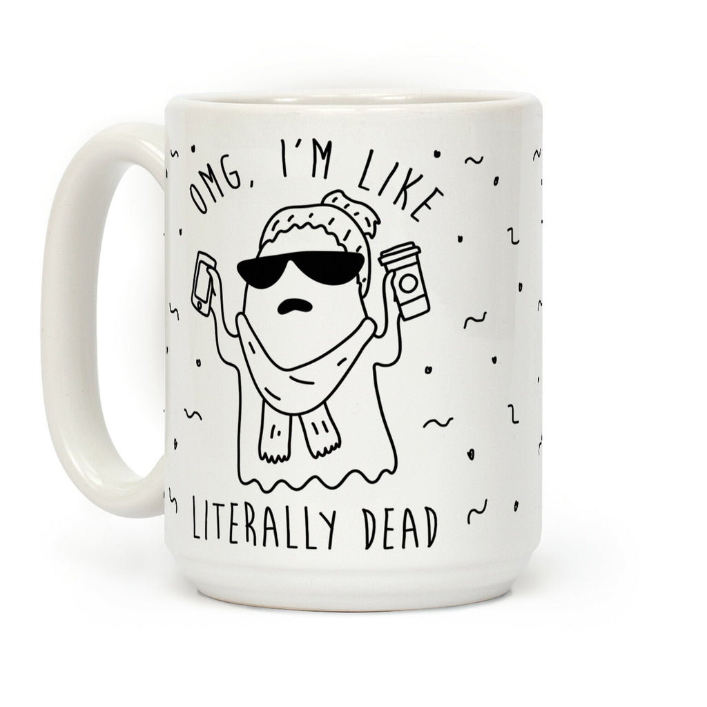 OMG I'm Like Literally Dead Ghost Coffee Mug