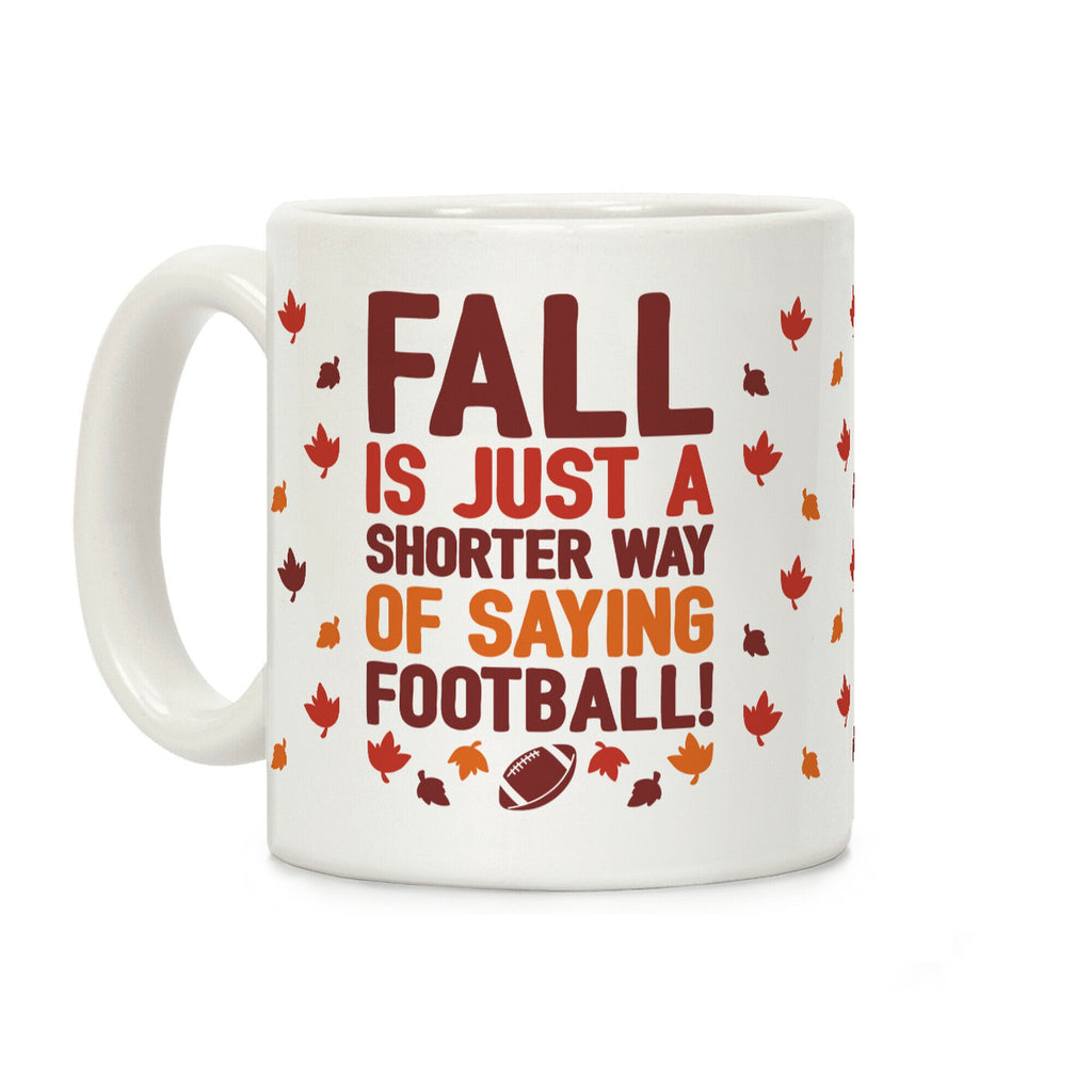Fall Is Just A Shorter Way of Saying Football Coffee Mug