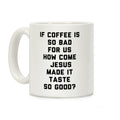 If Coffee Is So Bad For Us Coffee Mug