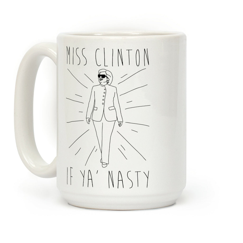 Miss Clinton If Ya' Nasty Coffee Mug