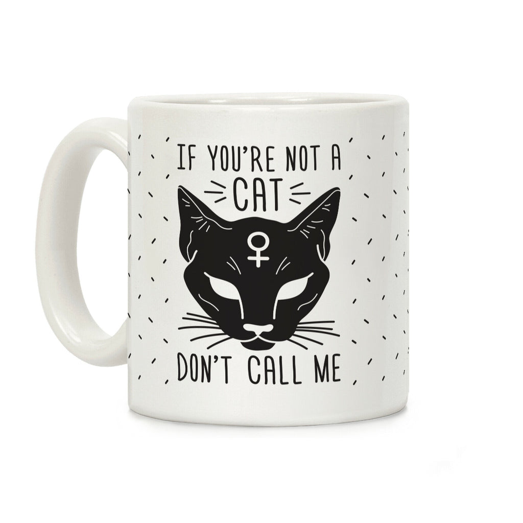 If You're Not A Cat Don't Call Me Coffee Mug