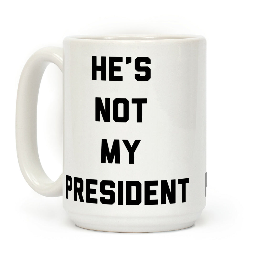 He's Not My President Coffee Mug