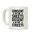 Consent in the Sheets Dissent in the Streets Coffee Mug