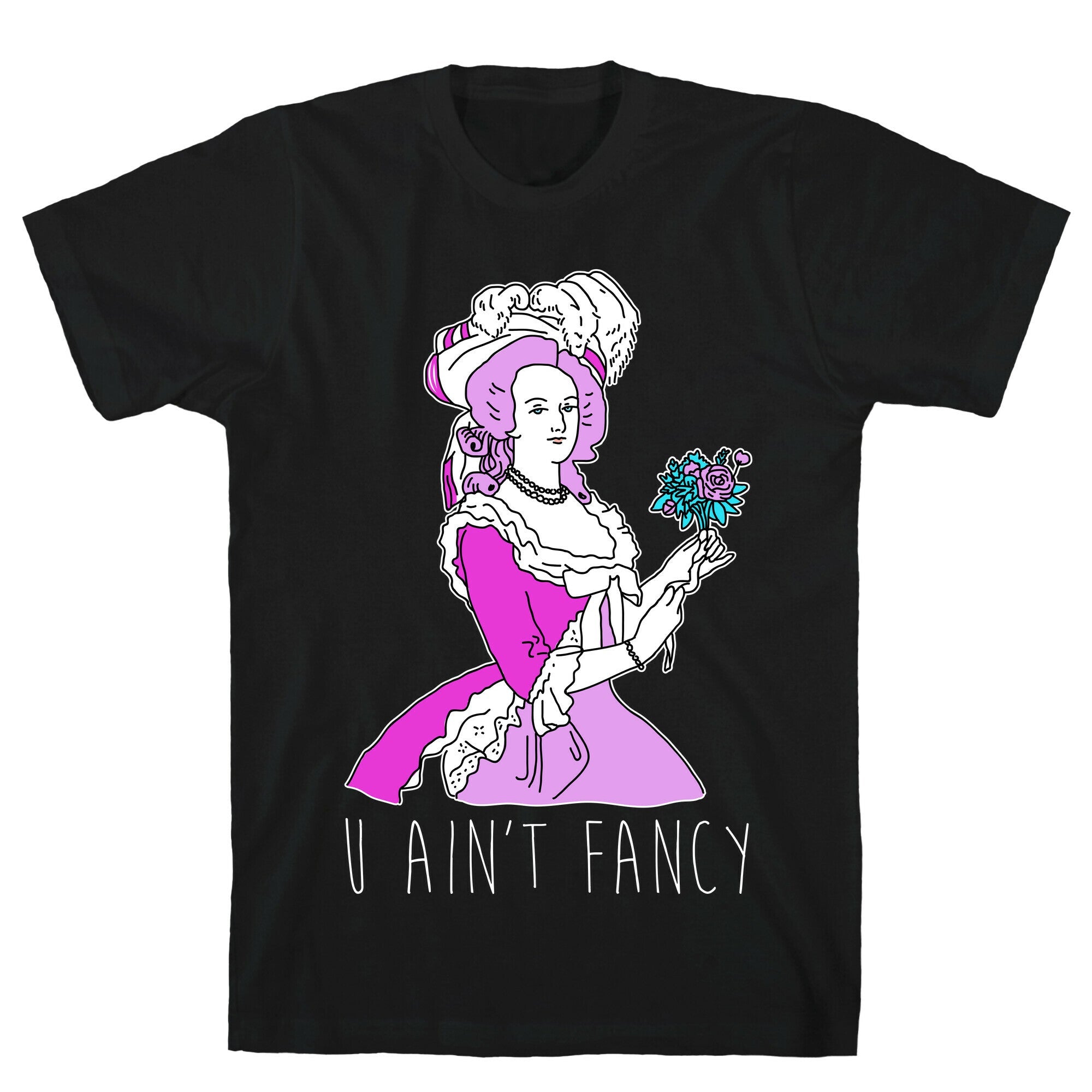 U Ain't Fancy T-Shirt