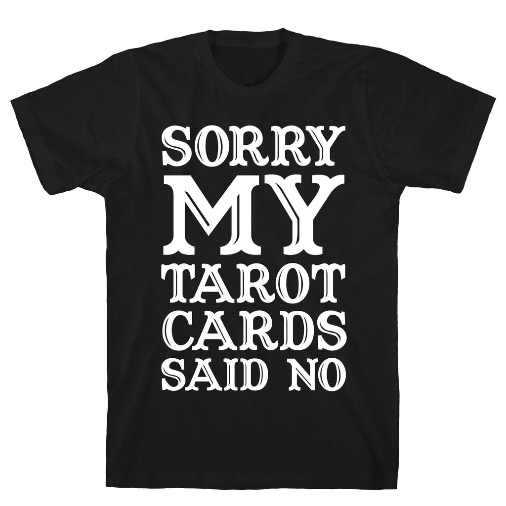 Sorry My Tarot Cards Said No T-Shirt