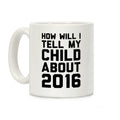 How Will I Tell My Child About 2016 Coffee Mug