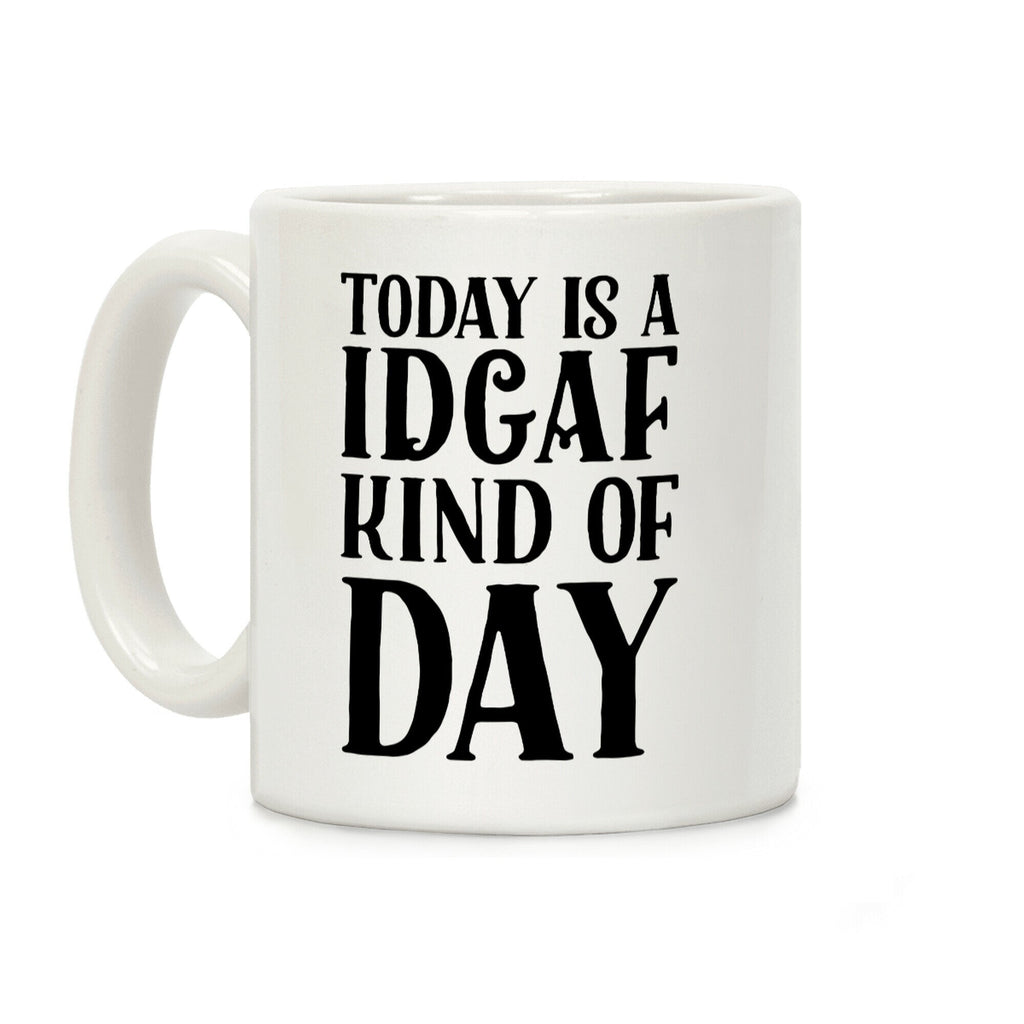 Today Is A IDGAF Kind Of Day Coffee Mug
