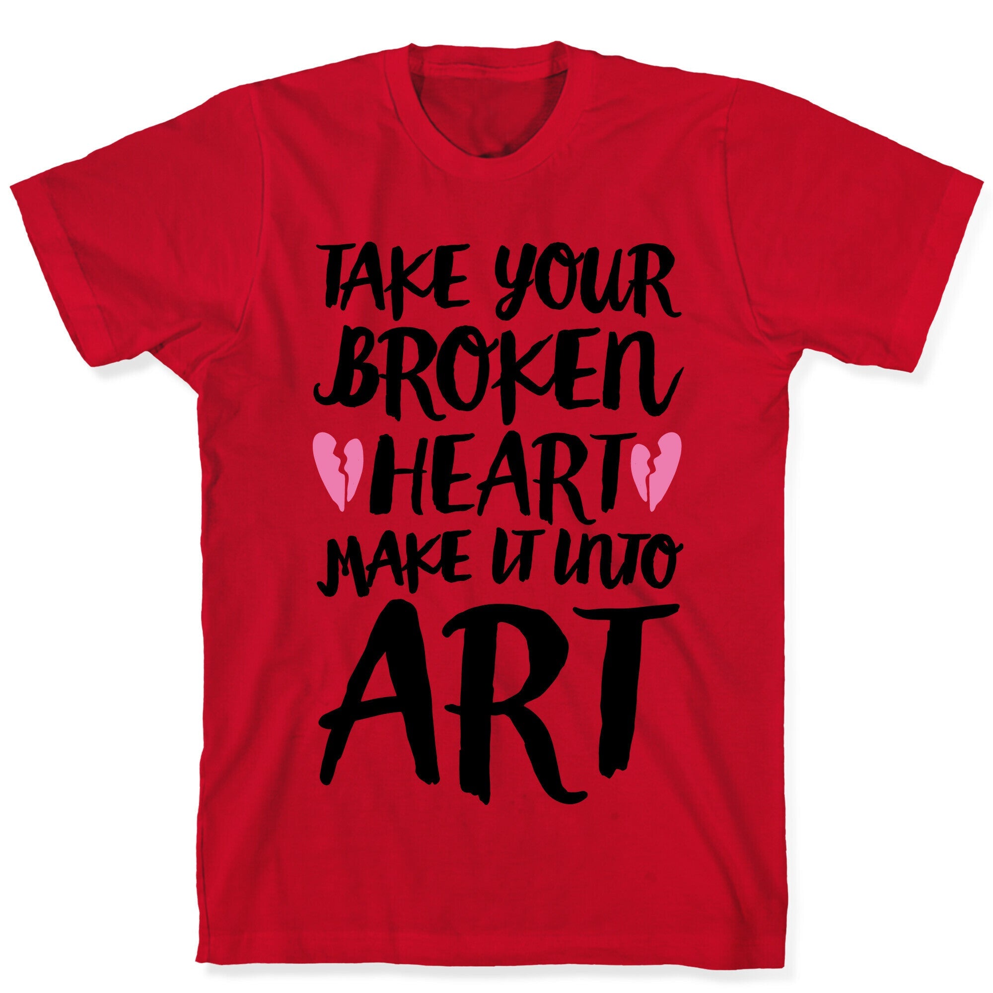 Take Your Broken Heart Make It Into Art T-Shirt