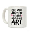Take Your Broken Heart Make It Into Art Coffee Mug