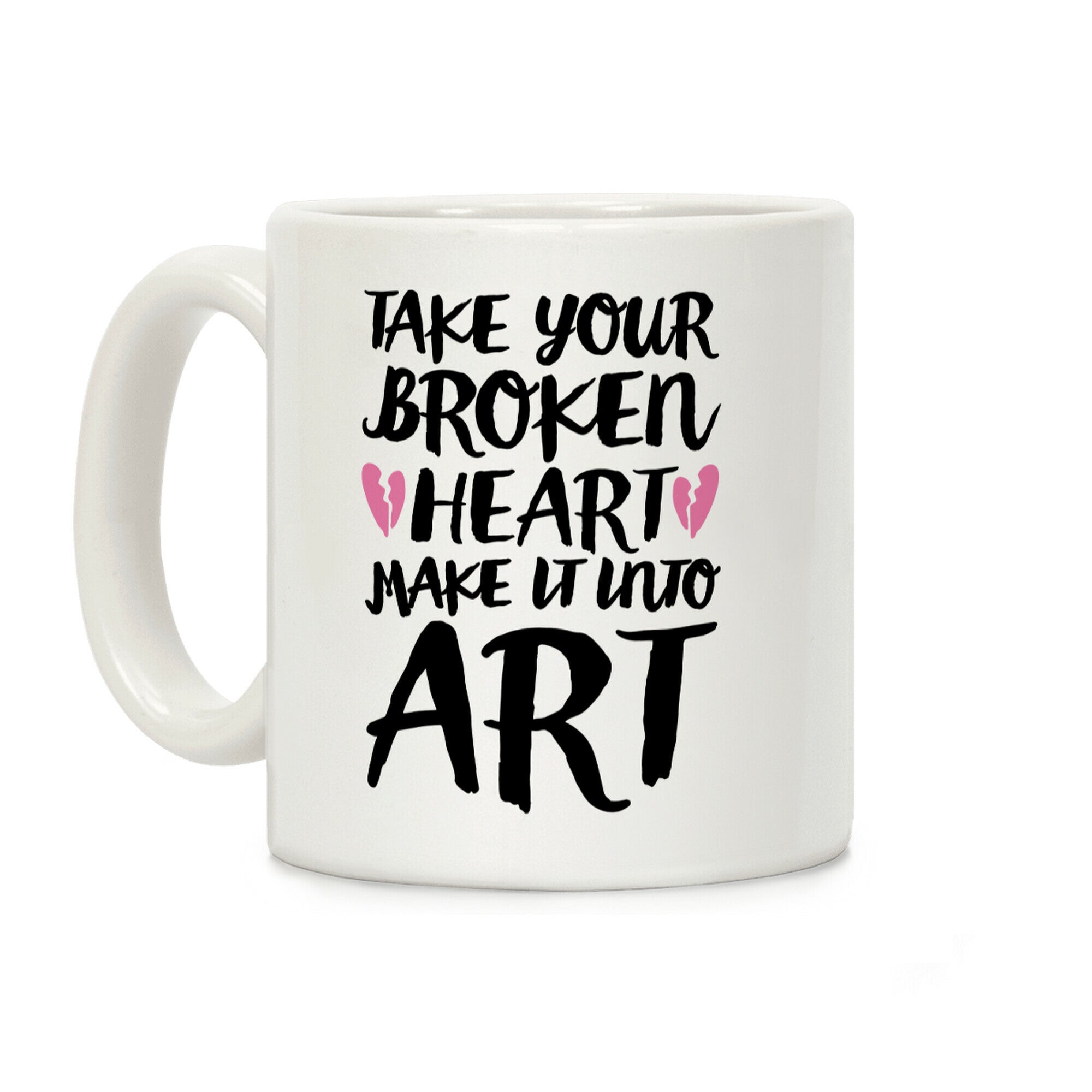 Take Your Broken Heart Make It Into Art Coffee Mug