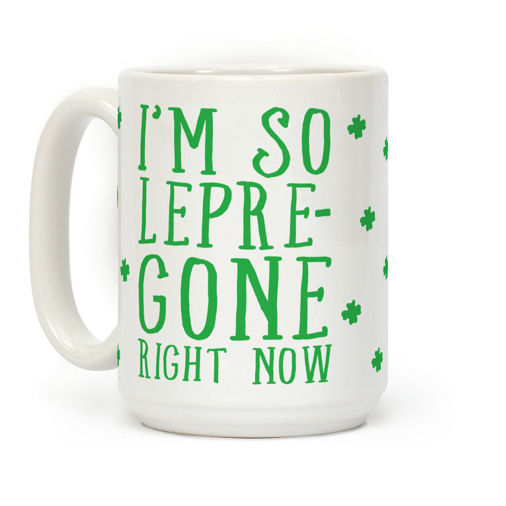I'm So Lepre-Gone Right Now Coffee Mug