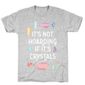 It's Not Hoarding If It's Crystals T-Shirt