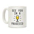See You In A Prosecco Coffee Mug