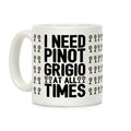 I Need Pinot Grigio At All Times Coffee Mug