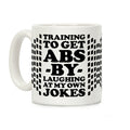 Training To Get Abs By Laughing At My Own Jokes Coffee Mug